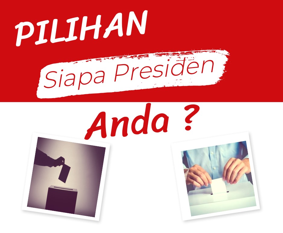SIAPA PRESIDEN PILIHAN ANDA?